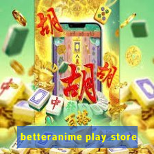 betteranime play store